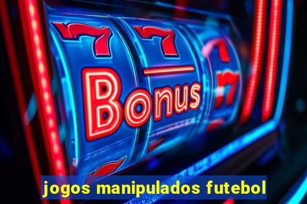 jogos manipulados futebol